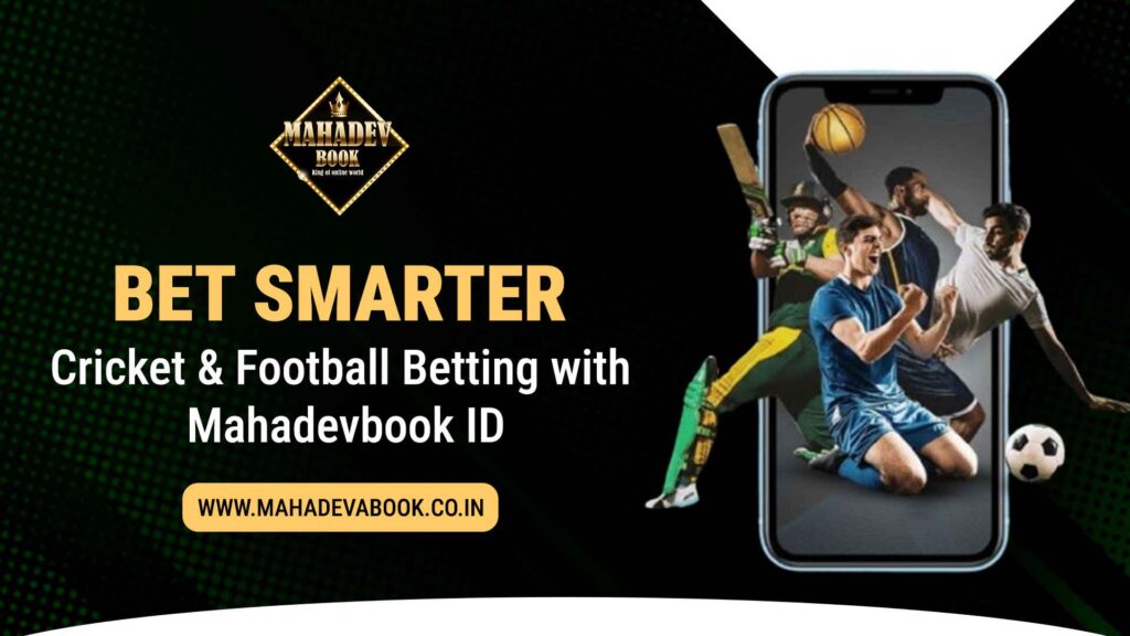 Cricket & Football Betting with Mahadevbook ID – Smart Guide