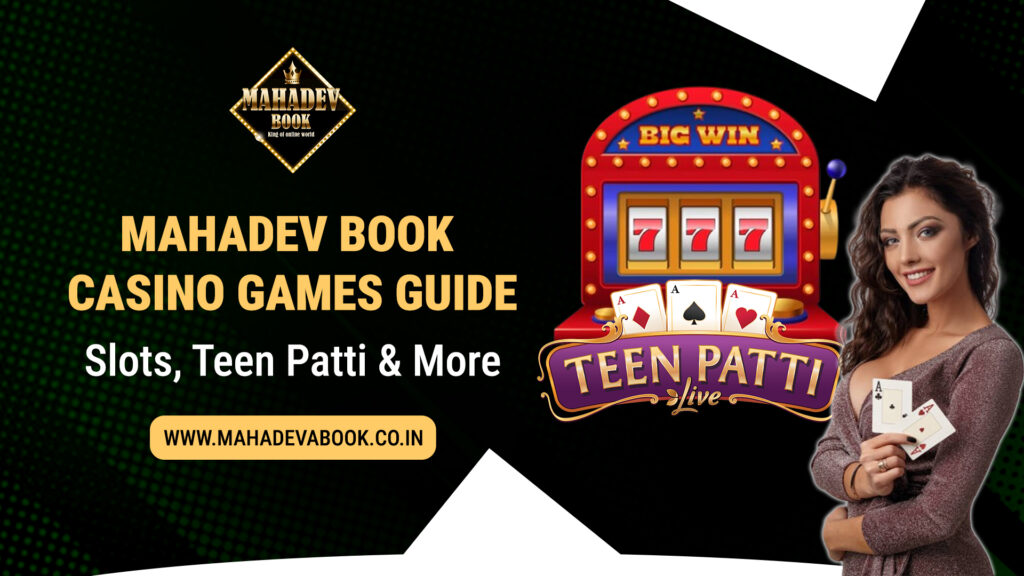 Mahadev Book Casino Games Guide – Slots, Teen Patti & More