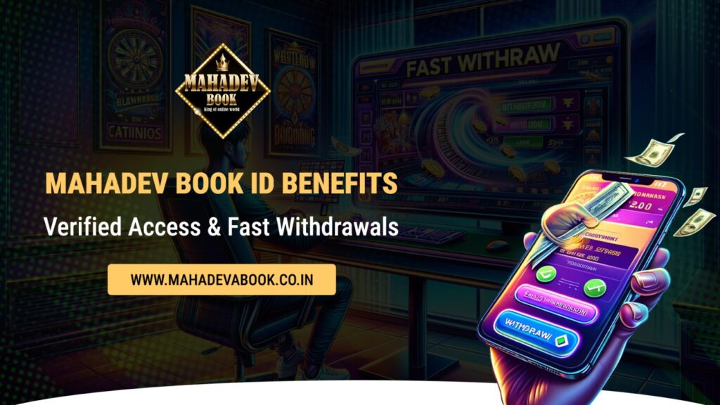 Mahadev Book ID Benefits – Verified Access & Fast Withdrawals